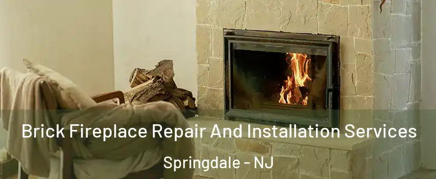  Brick Fireplace Repair And Installation Services Springdale - NJ