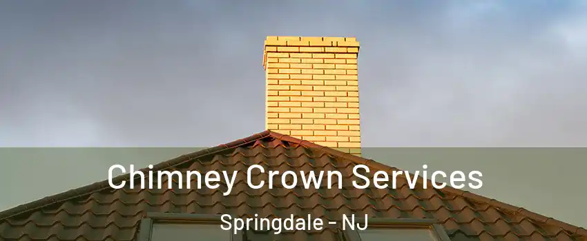 Chimney Crown Services Springdale - NJ