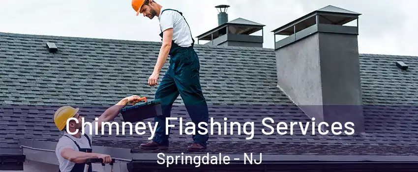 Chimney Flashing Services Springdale - NJ