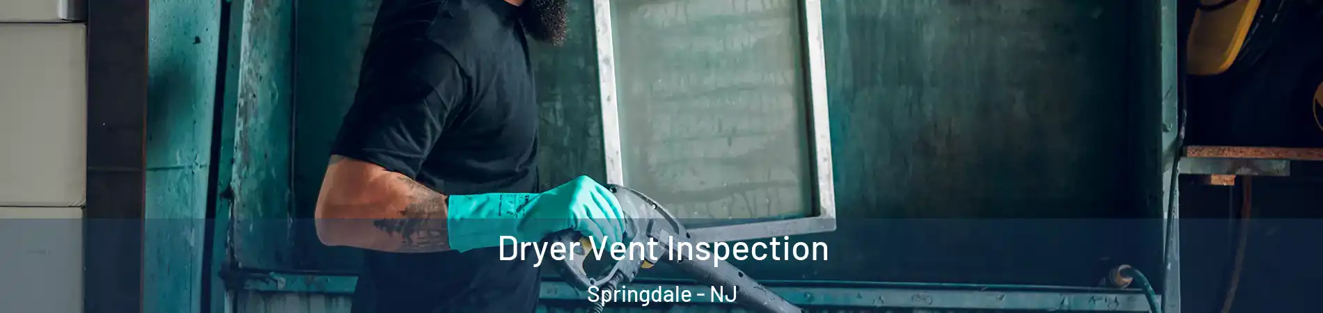  Dryer Vent Inspection Springdale - NJ