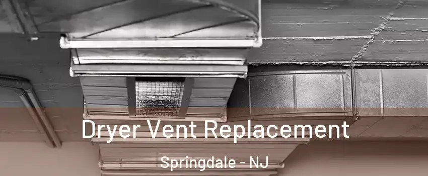  Dryer Vent Replacement Springdale - NJ