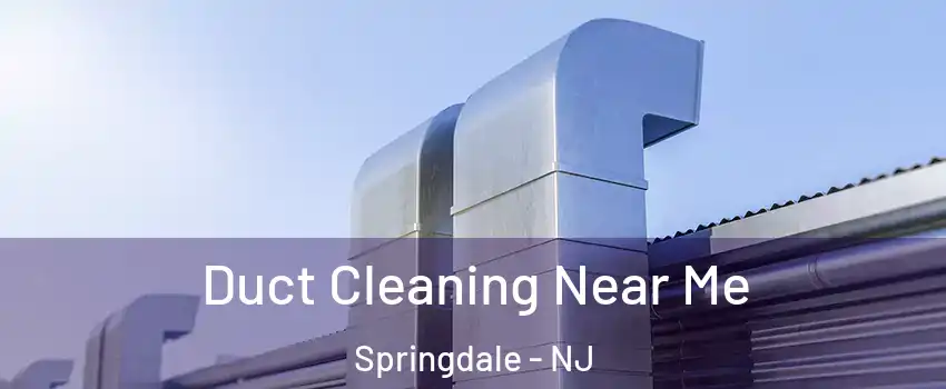  Duct Cleaning Near Me Springdale - NJ