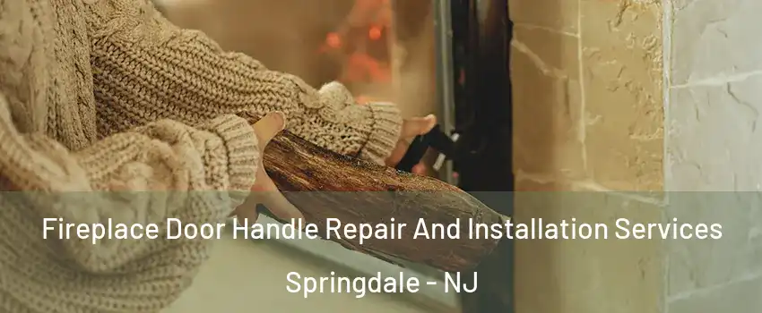  Fireplace Door Handle Repair And Installation Services Springdale - NJ