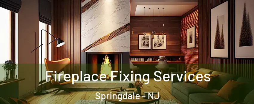  Fireplace Fixing Services Springdale - NJ