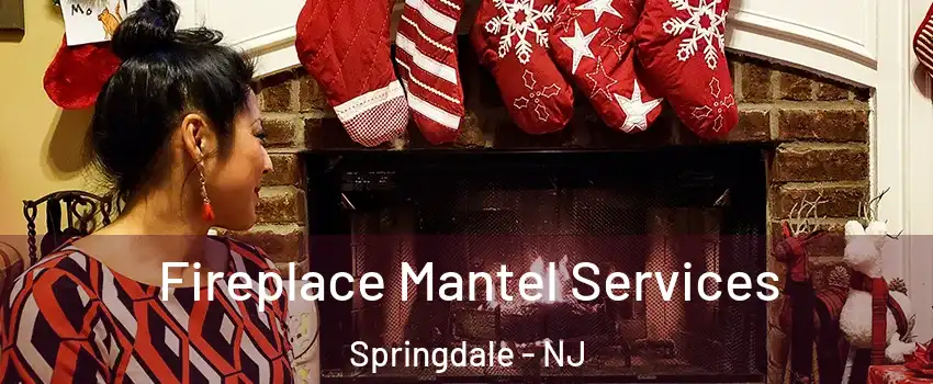  Fireplace Mantel Services Springdale - NJ