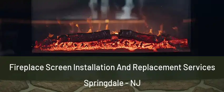  Fireplace Screen Installation And Replacement Services Springdale - NJ