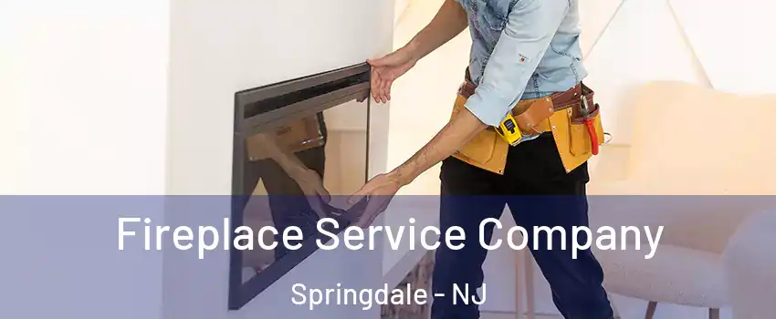 Fireplace Service Company Springdale - NJ