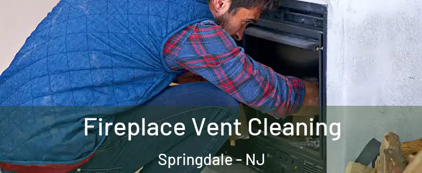 Fireplace Vent Cleaning Springdale - NJ