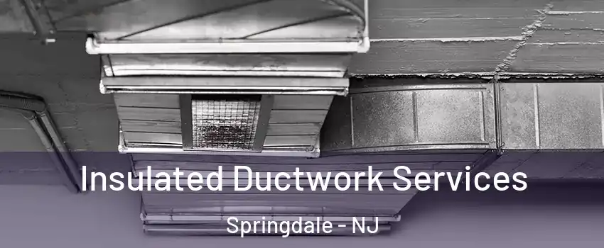  Insulated Ductwork Services Springdale - NJ