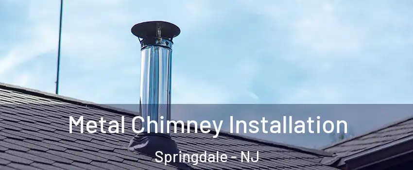  Metal Chimney Installation Springdale - NJ