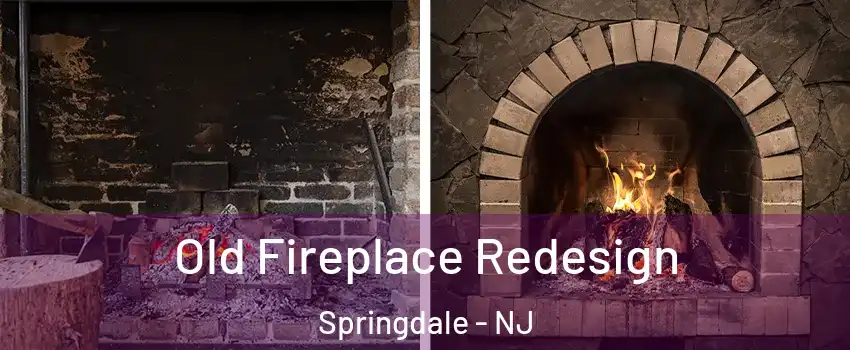  Old Fireplace Redesign Springdale - NJ
