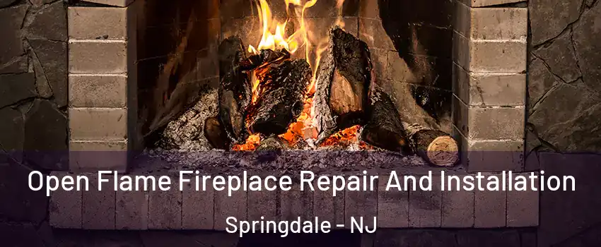  Open Flame Fireplace Repair And Installation Springdale - NJ