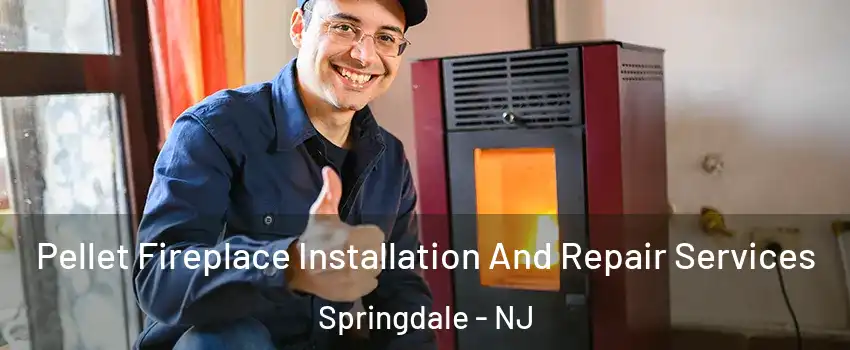  Pellet Fireplace Installation And Repair Services Springdale - NJ