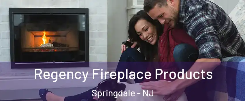  Regency Fireplace Products Springdale - NJ