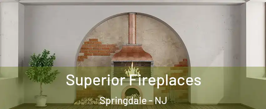  Superior Fireplaces Springdale - NJ