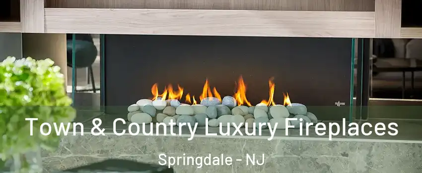  Town & Country Luxury Fireplaces Springdale - NJ
