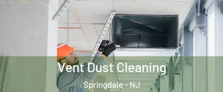  Vent Dust Cleaning Springdale - NJ